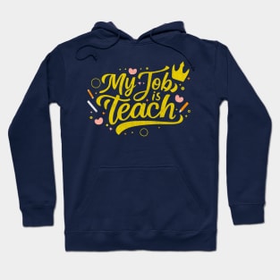 Teach is my Job - Teacher Gift Hoodie